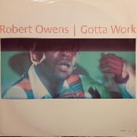 Robert Owens - Gotta Work