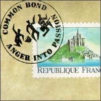 Common Bond - Anger Into...