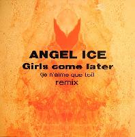 Angel Ice - Girls Come Later