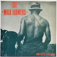 The Wild Flowers - Take Me...