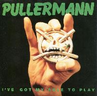 Pullermann - I've Got My...