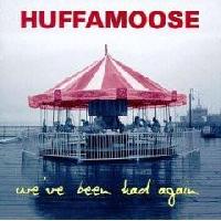 Huffamoose - We've Been Had...