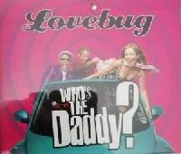 Lovebug* - Who's The Daddy?