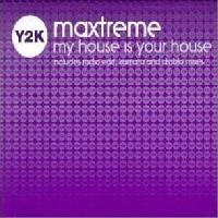 Maxtreme - My House Is Your...