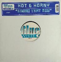 Hot & Horny* - Gimme That Ass