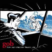 Gob (3) - How Far Shallow...