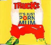 Trucks - It's Just Porn Mum