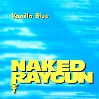 Naked Raygun - Vanilla Blue