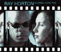 Ray Horton - Because I Love...