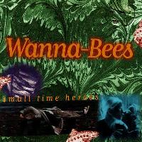 Wanna-Bees - Small Time Heroes