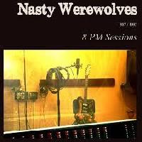 The Nasty Werewolves - 8 PM...