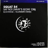 Squat 84* - Say No! (What's...