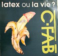 C. Fab ! - Latex Ou La Vie ?