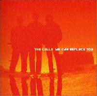 The Cells - We Can Replace You